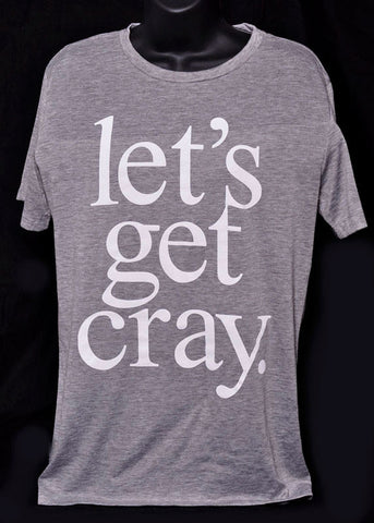 Let's Get Cray shirt